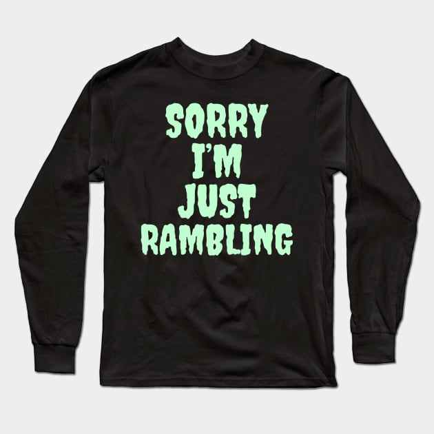 Sorry I’m just rambling Long Sleeve T-Shirt by Popstarbowser